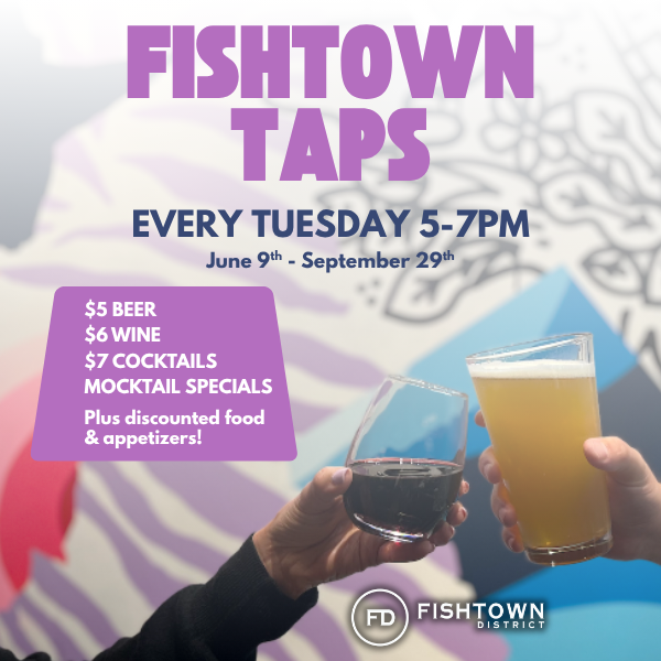Fishtown District is once again hosting Fishtown Taps from June 9th to September 29th. 2026 with participating bars and restaurants.